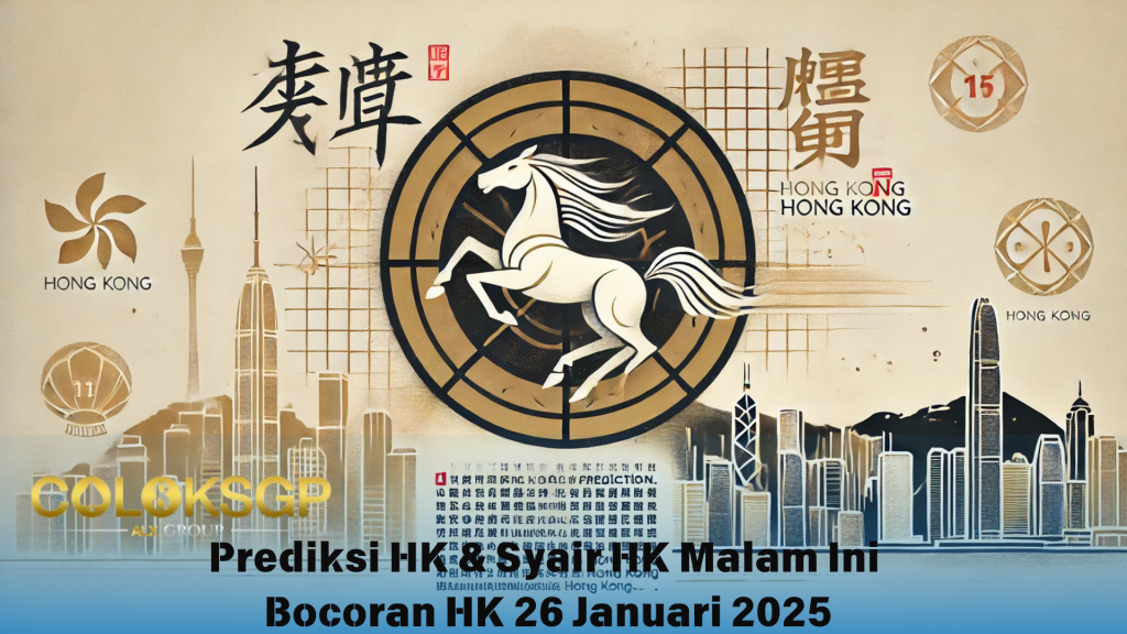 Prediksi HK & Syair HK Malam Ini - Bocoran HK 26 Januari 2025