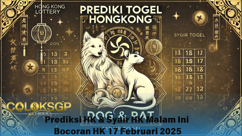 Prediksi HK Bocoran HK Hari Ini - 17 Februari 2025