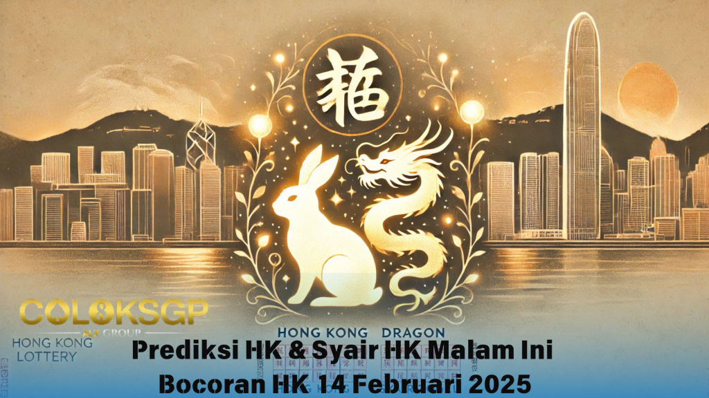 Prediksi HK Bocoran HK Hari Ini - 14 Februari 2025